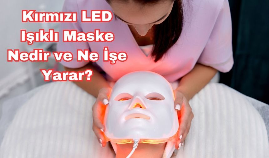 Kırmızı Led Işıklı Maske Nedir Ve Ne İşe Yarar