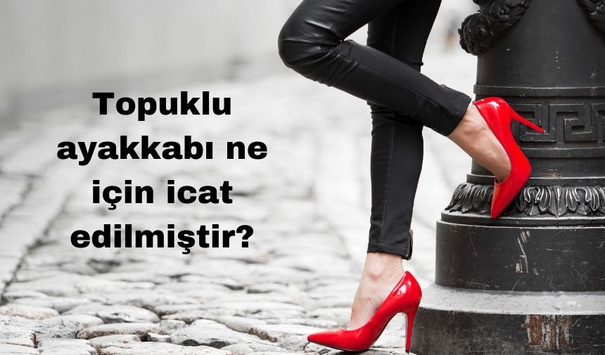 Topuklu Ayakkabı Ne Için Icat Edilmiştir