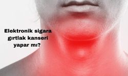 Elektronik Sigaranın Neden Olduğu Hastalıklar ve Gırtlak Kanseri Riski