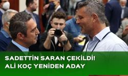 Fenerbahçe'de Sadettin Saran adaylıktan çekildi! Ali Koç yeniden aday oluyor