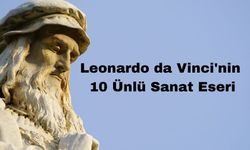 Leonardo da Vinci'nin En Ünlü 10 Sanat Eseri ve Merak Edilen Sorular