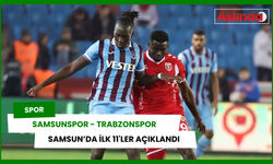 Samsunspor – Trabzonspor maçının ilk 11’leri belli oldu!