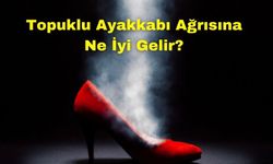 Topuklu Ayakkabı Ağrısına Ne İyi Gelir? İşte Rahatlatıcı Çözümler