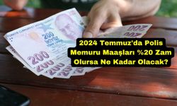 2024 Temmuz'da Polis Memuru Maaşları %20 Zam Olursa Ne Kadar Olacak?