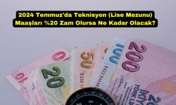 2024 Temmuz'da Teknisyen (Lise Mezunu) Maaşları %20 Zam Olursa Ne Kadar Olacak?