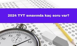 2024 TYT Sınavında Kaç Soru Var?