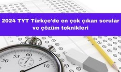 2024 TYT Türkçe'de En Çok Çıkan Sorular ve Çözüm Teknikleri