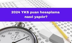 2024 YKS Puan Hesaplama Nasıl Yapılır?