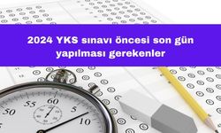 2024 YKS Sınavı Öncesi Son Gün Yapılması Gerekenler