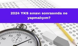 2024 YKS Sınavı Sonrasında Ne Yapmalıyım?