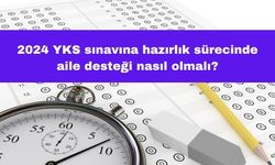 2024 YKS Sınavına Hazırlık Sürecinde Aile Desteği Nasıl Olmalı?