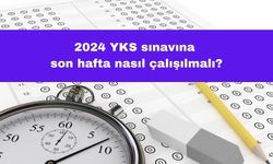 2024 YKS Sınavına Son Hafta Nasıl Çalışılmalı?