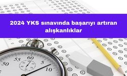 2024 YKS Sınavında Başarıyı Artıran Alışkanlıklar