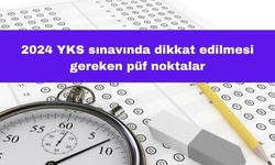 2024 YKS Sınavında Dikkat Edilmesi Gereken Püf Noktalar