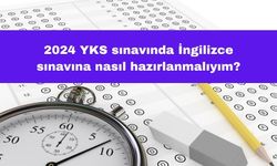 2024 YKS Sınavında İngilizce Sınavına Nasıl Hazırlanmalıyım?