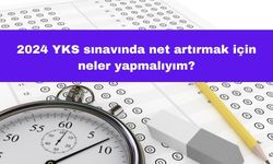 2024 YKS Sınavında Net Artırmak İçin Neler Yapmalıyım?