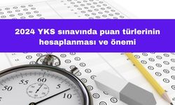 2024 YKS Sınavında Puan Türlerinin Hesaplanması ve Önemi