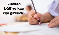 2024de LGS'ye kaç kişi girecek?