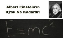 Albert Einstein’ın IQ’su Ne Kadardı? Dahinin Zekası Hakkında Bilmeniz Gerekenler