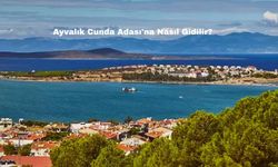 Ayvalık Cunda Adası'na Nasıl Gidilir?