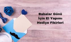 Babalar Günü İçin El Yapımı Hediye Fikirleri