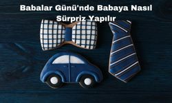 Babalar Günü'nde Babaya Nasıl Sürpriz Yapılır?