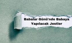 Babalar Günü'nde Babaya Yapılacak Jestler