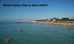 Belek Kadriye Plajı'na Nasıl Gidilir?