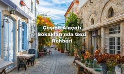 Çeşme Alaçatı Sokakları'nda Gezi Rehberi