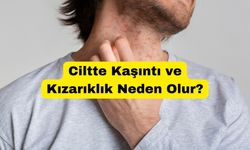 Ciltte Kaşıntı ve Kızarıklık Neden Olur?