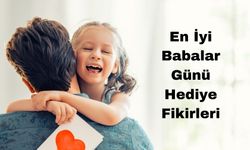 En İyi Babalar Günü Hediye Fikirleri