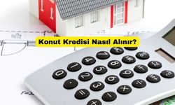 Konut Kredisi Nasıl Alınır?