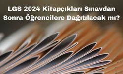 LGS 2024 Kitapçıkları Sınavdan Sonra Öğrencilere Dağıtılacak mı?