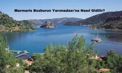 Marmaris Bozburun Yarımadası'na Nasıl Gidilir?