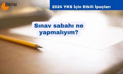 Sınav Sabahı Ne Yapmalıyım? 2024 YKS İçin Önemli İpuçları