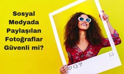 Sosyal Medyada Paylaşılan Fotoğraflar Güvenli mi?