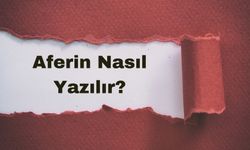 Aferin Nasıl Yazılır? TDK'ya Göre Doğru Yazımı ve Anlamı