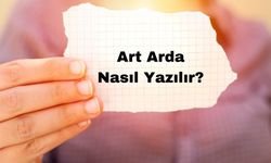 Art Arda Nasıl Yazılır? TDK'ya Göre Doğru Yazımı ve Anlamı