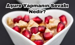 Aşure Yapmanın Sevabı Nedir?