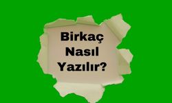 Birkaç Nasıl Yazılır? Birkaç Nasıl Yazılır TDK? Birkaç TDK?