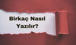 Birkaç Nasıl Yazılır? TDK'ya Göre Doğru Yazımı ve Anlamı