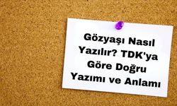 Gözyaşı Nasıl Yazılır? TDK'ya Göre Doğru Yazımı ve Anlamı