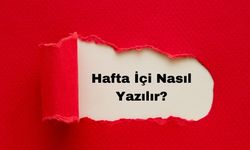 Hafta İçi Nasıl Yazılır? TDK'ya Göre Doğru Yazımı ve Anlamı