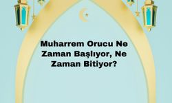 Muharrem Orucu Ne Zaman Başlıyor, Ne Zaman Bitiyor?