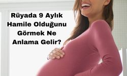 Rüyada 9 Aylık Hamile Olduğunu Görmek Ne Anlama Gelir?