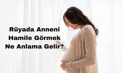 Rüyada Anneni Hamile Görmek Ne Anlama Gelir?