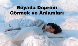 Rüyada Deprem Görmek, Rüyada Deprem Olduğunu Görmek Ne Anlama Gelir? Rüyada Deprem Olacağını Hissetmek