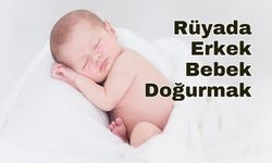 Rüyada Erkek Bebek Doğurmak