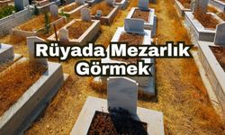 Rüyada Mezarlık Görmek