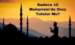 Sadece 10 Muharrem'de Oruç Tutulur Mu?